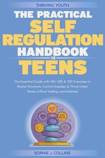 The Practical Self Regulation Handbook for Teens
