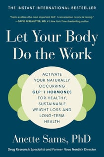 Let Your Body Do the Work - Activate Your Naturally Occurring GLP-1 Hormones for Healthy, Sustainable Weight Loss and Long-Term Health