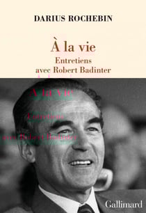 À la vie. Entretiens avec Robert Badinter - Entretiens avec Robert Badinter