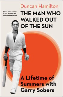The Man Who Walked Out of the Sun - A Lifetime of Summers with Garry Sobers