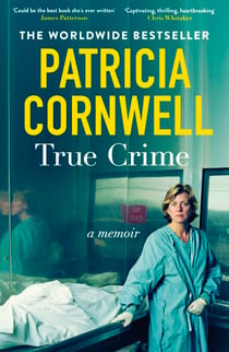 True Crime - A Memoir - the jaw-dropping and moving story of the godmother of forensic crime and creator of Scarpetta