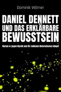 Daniel Dennett  und das erklärbare Bewusstsein - Bewusstsein kompakt, #7