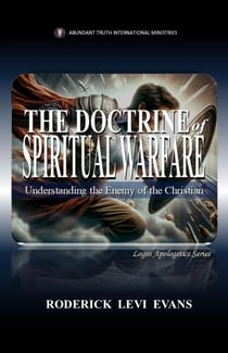 The Doctrine of Spiritual Warfare: Understanding the Enemy of the Christian - Logos Apologetics Series, #11