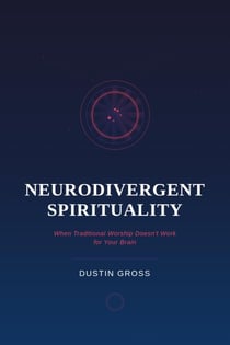 Neurodivergent Spirituality: When Traditional Worship Doesn’t Work for Your Brain