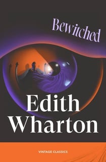 Bewitched - Three uncanny and suspenseful stories from the piercing author of The Age of Innocence
