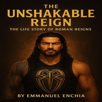 The Life Story of Roman Reigns