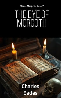 The Eye of Morgoth - Planet Morgoth, #7