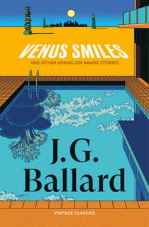 Venus Smiles (and Other Vermillion Sands Stories) - A selection of dystopian stories from the visionary science-fiction author of Crash