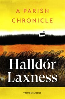 A Parish Chronicle - An intimate novel about a vanished rural Iceland, from the Nobel Prize-winning author of Independent People