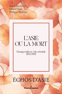 L'Asie ou la mort - Passages juifs en Asie orientale (1933-1949)