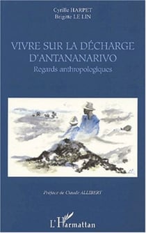 VIVRE SUR LA DÉCHARGE D'ANTANANARIVO - Regards anthropologiques
