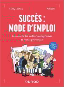 Succès : mode d'emploi - Les conseils des meilleurs entrepreneurs de France pour réussir