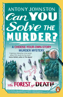 Can You Solve the Murder? - The Forest of Death - Become the detective in a gripping, interactive crime novel and puzzle book for adults