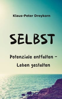 Selbst - Potenziale entfalten-Leben gestalten