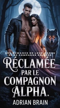 Réclamée par le Compagnon Alpha:Une Romance De Loup-garou et de Compagne Rejetée