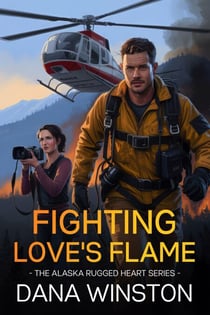 Fighting Love's Flame - The Alaska Rugged Heart Series, #3