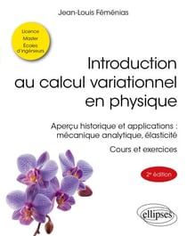 Introduction au calcul variationnel en physique - Aperçu historique et applications : mécanique analytique, élasticité - cours et exercices