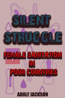 Silent Struggles: Female Sanitation in Poor Countries