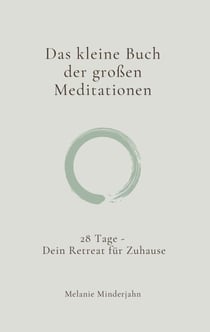 Das kleine Buch der großen Meditationen - 28 Tage - Dein Retreat für Zuhause
