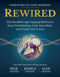 Rewired - The Breakthrough Tapping Method to Stop Overthinking, Calm Your Body, and Finally Feel at Ease