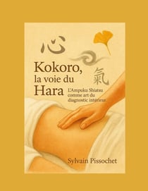 Kokoro, la Voie du Hara - L'Ampuku Shiatsu comme art du diagnostic intérieur