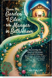From the Garden of Eden to the Manger in Bethlehem: Discovering the Heart of Christmas—A Guided Christian Meditation on Jesus, God’s Plan of Redemption, and the True Meaning of the Season
