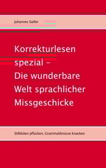 Korrekturlesen spezial - Die wunderbare Welt sprachlicher Missgeschicke - Stilblüten pflücken, Grammatiknüsse knacken