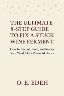 The Ultimate 8-Step Guide to Fix a Stuck Wine Ferment