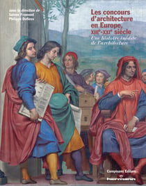 Les concours d'architecture en Europe, XIIIe-XXIe siècle - Une histoire inédite