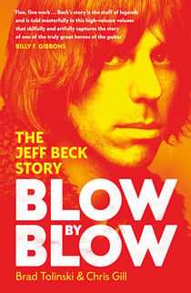 Blow by Blow - The Landmark New Biography of Legendary Guitarist and Rock Icon Jeff Beck