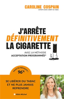J'arrête définitivement la cigarette - Avec la méthode Acceptation Programmée®