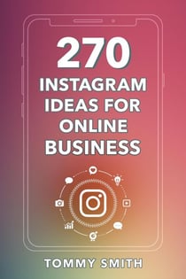 270 Instagram Ideas for Online Business: The Ultimate Guide to Boost Engagement