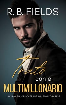 Trato con el Multimillonario: Una novela de Solteros Multimillonarios - Solteros Multimillonarios, #1