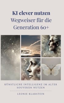 KI clever nutzen - Wegweiser für die  Generation 60+ - Künstliche Intelligenz  im Alter souverän nutzen