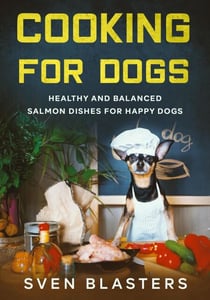 Cooking for Dogs, Healthy and Balanced Salmon Dishes for Happy Dogs - Homemade Dog Dishes, #10