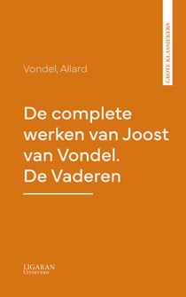 De complete werken van Joost van Vondel. De Vaderen
