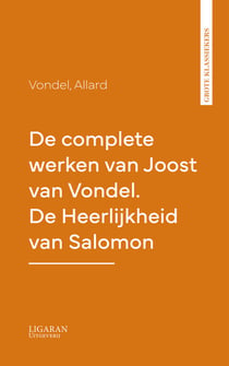 De complete werken van Joost van Vondel. De Heerlijkheid van Salomon
