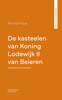 De kasteelen van Koning Lodewijk II van Beieren