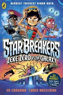 Star Breakers: Zeke Zero Vs The Galaxy - A hilarious new sci-fi graphic novel series for kids age 9-13