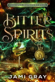 Bitter Spirits - Arcane Wonderland, #2