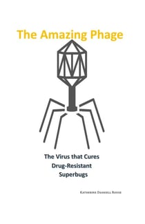 The Amazing Phage: The Virus that Cures Drug-Resistant Superbugs