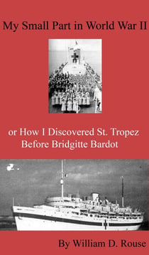 My Small Part in WWII  or  How I Discovered St. Tropez Before Brigitte Bardot