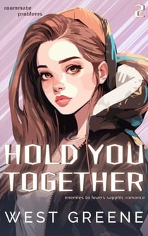 Hold You Together - Roommate Problems, #2