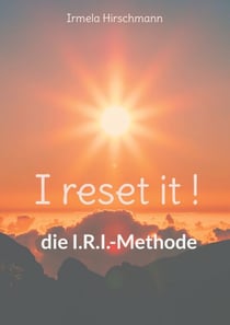 I reset it ! - die I.R.I.-Methode