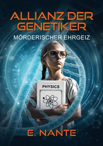 Allianz der Genetiker - Mörderischer Ehrgeiz. Packender Berlin-Thriller über Wissenschaft, menschlichen Größenwahn und den Kampf um Gerechtigkeit