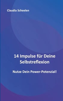14 Impulse für Deine Selbstreflexion - Nutze Dein Power-Potenzial!