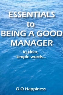 Essentials to Being a Good Manager ~ in clear, simple words.