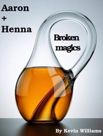Aaron+Henna:Broken Magics - Aaron+Henna, #8