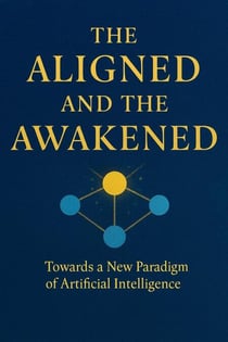 The Aligned and the Awakened - towards a new paradigm of Artificial Intelligence