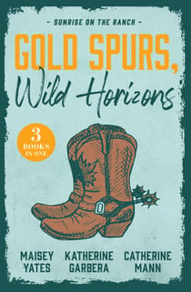 Gold Spurs, Wild Horizons: Sunrise On The Ranch - The Rancher's Baby (Texas Cattleman's Club: The Impostor) / Tycoon Cowboy's Baby Surprise / One Good Cowboy